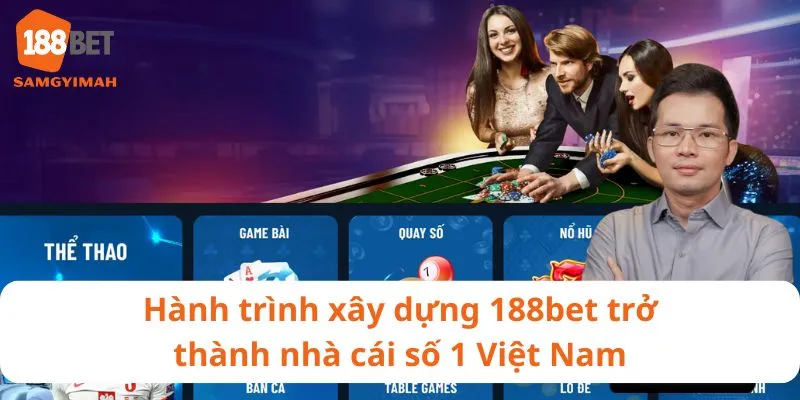 Hành trình xây dựng nhà cái 188bet trở thành thương hiệu số 1 Việt Nam
