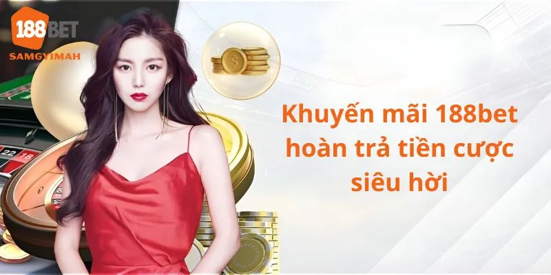 Khuyến mãi hoàn trả tiền cược cho bet thủ
