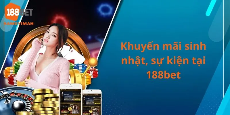 Khuyến mãi sinh nhật, sự kiện tại nhà cái 188bet
