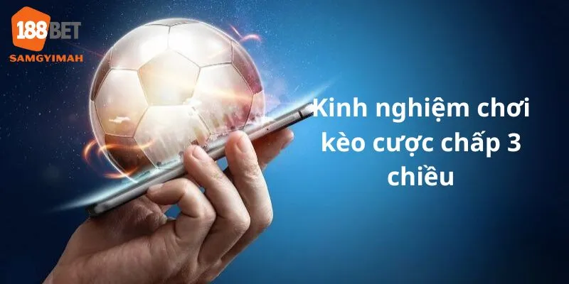 Một số kinh nghiệm hay khi chơi kèo cược chấp