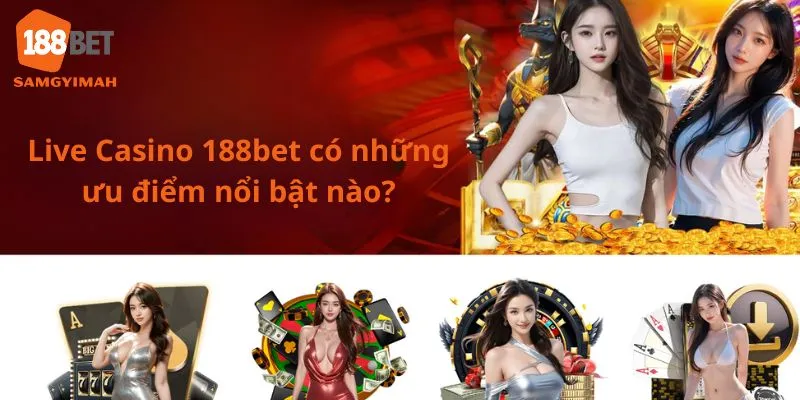 Những điểm nổi bật làm nên sức hút của Live Casino tại 188bet