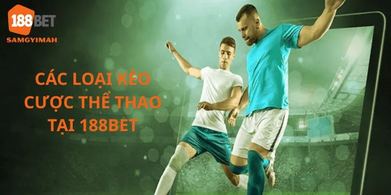 Các loại kèo cược thể thao phổ biến tại 188bet